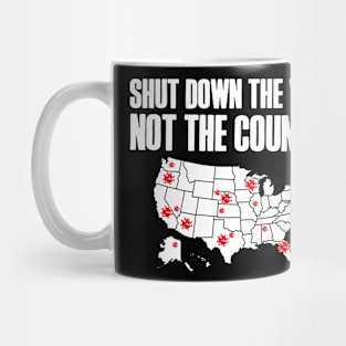 Shut Down The Virus Not The Country Mug